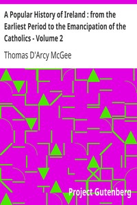 Cover of A Popular History of Ireland  from the Earliest Period to the Emancipation of the Catholics - Volume