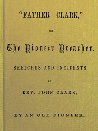 Cover of Father Clark, or The Pioneer Preacher