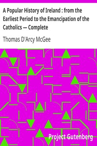 Cover of A Popular History of Ireland  from the Earliest Period to the Emancipation of the Catholics — Comple