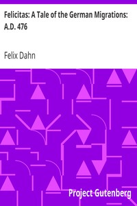 Cover of Felicitas A Tale of the German Migrations A.D. 476