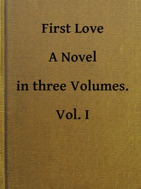 Cover of First Love A Novel. Vol. 1 of 3
