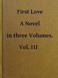 Cover of First Love A Novel. Vol. 3 of 3