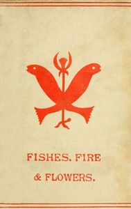 Cover of Fishes, Flowers, & Fire as Elements and Deities in the Phallic Faiths & Worship of the Ancient Relig