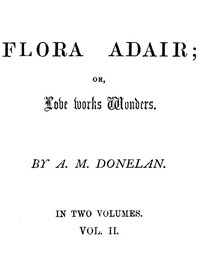 Cover of Flora Adair; or, Love Works Wonders. Vol. 2 (of 2)