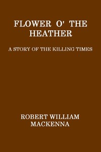 Cover of Flower o' the Heather A Story of the Killing Times