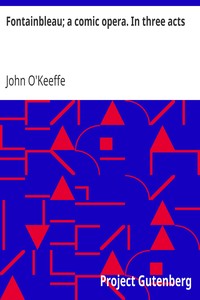 Cover of Fontainbleau; a comic opera. In three acts