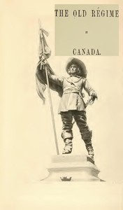 Cover of France and England in North America, Part IV The Old Régime In Canada