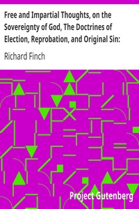 Cover of Free and Impartial Thoughts, on the Sovereignty of God, The Doctrines of Election, Reprobation, and