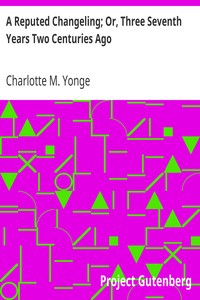 Cover of A Reputed Changeling; Or, Three Seventh Years Two Centuries Ago
