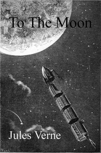 Cover of From the Earth to the Moon, Direct in Ninety-Seven Hours and Twenty Minutes and a Trip Round It
