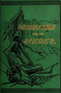 Cover of Gibraltar and Its Sieges, with a Description of Its Natural Features