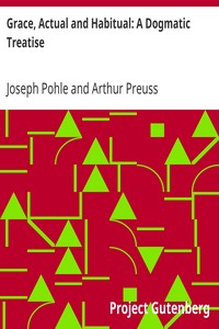 Cover of Grace, Actual and Habitual A Dogmatic Treatise