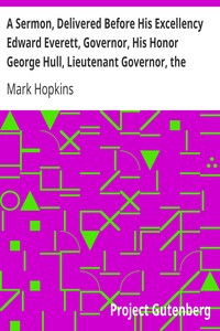 Cover of A Sermon, Delivered Before His Excellency Edward Everett, Governor, His Honor George Hull, Lieutenan