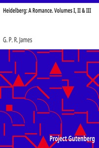 Cover of Heidelberg A Romance. Volumes I, II & III