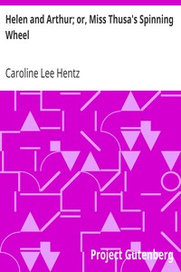 Cover of Helen and Arthur; or, Miss Thusa's Spinning Wheel