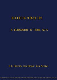 Cover of Heliogabalus A Buffoonery in Three Acts