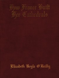 Cover of How France Built Her Cathedrals A Study in the Twelfth and Thirteenth Centuries