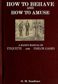 Cover of How to Behave and How to Amuse A Handy Manual of Etiquette and Parlor Games