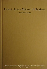 Cover of How to live A manual of hygiene for use in the schools of the Philippine islands