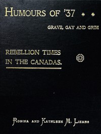 Cover of Humours of '37, Grave, Gay and Grim Rebellion Times in the Canadas