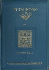 Cover of In Taunton town a story of the rebellion of James Duke of Monmouth in 1685