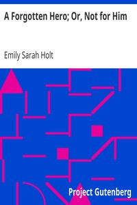 Cover of A Forgotten Hero; Or, Not for Him