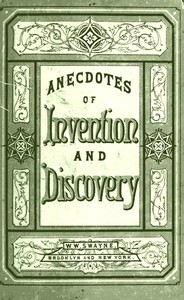Cover of Invention and Discovery Curious Facts and Characteristic Sketches