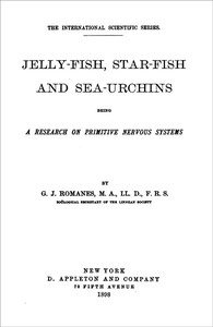 Cover of Jelly-Fish, Star-Fish, and Sea-Urchins Being a Research on Primitive Nervous Systems