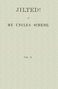 Cover of Jilted! Or, My Uncle's Scheme, Volume 2
