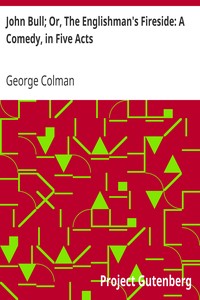 Cover of John Bull; Or, The Englishman's Fireside A Comedy, in Five Acts