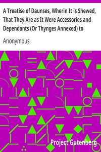 Cover of A Treatise of Daunses, Wherin It is Shewed, That They Are as It Were Accessories and Dependants (Or