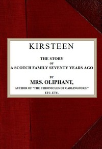 Cover of Kirsteen The Story of a Scotch Family Seventy Years Ago