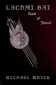 Cover of Lachmi Bai, Rani of Jhansi The Jeanne D'Arc of India