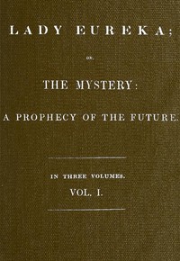 Cover of Lady Eureka; or, The Mystery A Prophecy of the Future. Volume 1