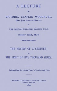 Cover of A lecture by Victoria Claflin Woodhull ... The review of a century; or, the fruit of five thousand y