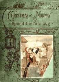 Cover of 'Round the yule-log Christmas in Norway