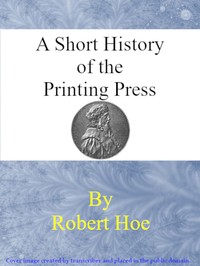 Cover of A short history of the printing press and of the improvements in printing machinery from the time of