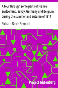 Cover of A tour through some parts of France, Switzerland, Savoy, Germany and Belgium, during the summer and