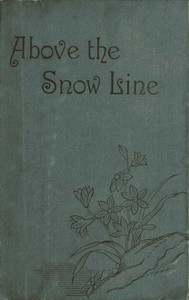 Cover of Above the Snow Line Mountaineering Sketches Between 1870 and 1880