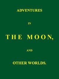 Cover of Adventures in the Moon, and Other Worlds