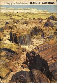 Cover of Agatized Rainbows A Story of the Petrified Forest