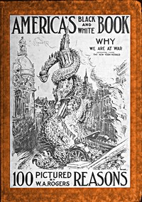 Cover of America's Black and White Book One Hundred Pictured Reasons Why We Are At War