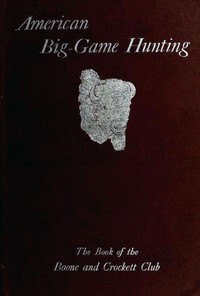 Cover of American Big-Game Hunting The Book of the Boone and Crockett Club