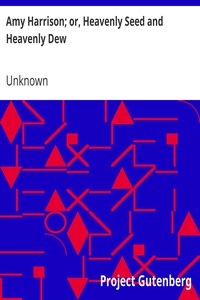 Cover of Amy Harrison; or, Heavenly Seed and Heavenly Dew