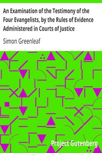 Cover of An Examination of the Testimony of the Four Evangelists, by the Rules of Evidence Administered in Co