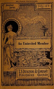Cover of An Uninvited Member A Play for Girls in Two Scenes