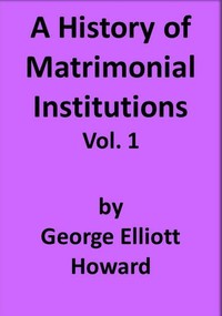Cover of A History of Matrimonial Institutions, Vol. 1 of 3