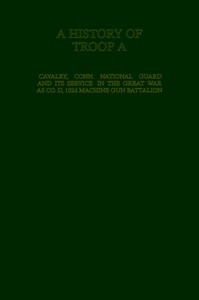 Cover of A History of Troop A Cavalry, Connecticut National Guard and Its Service in the Great War as Co. D,