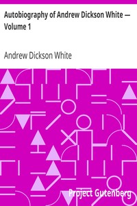 Cover of Autobiography of Andrew Dickson White — Volume 1