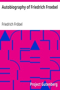 Cover of Autobiography of Friedrich Froebel $c translated and annotated by Emilie Michaelis ... and H. Keatle